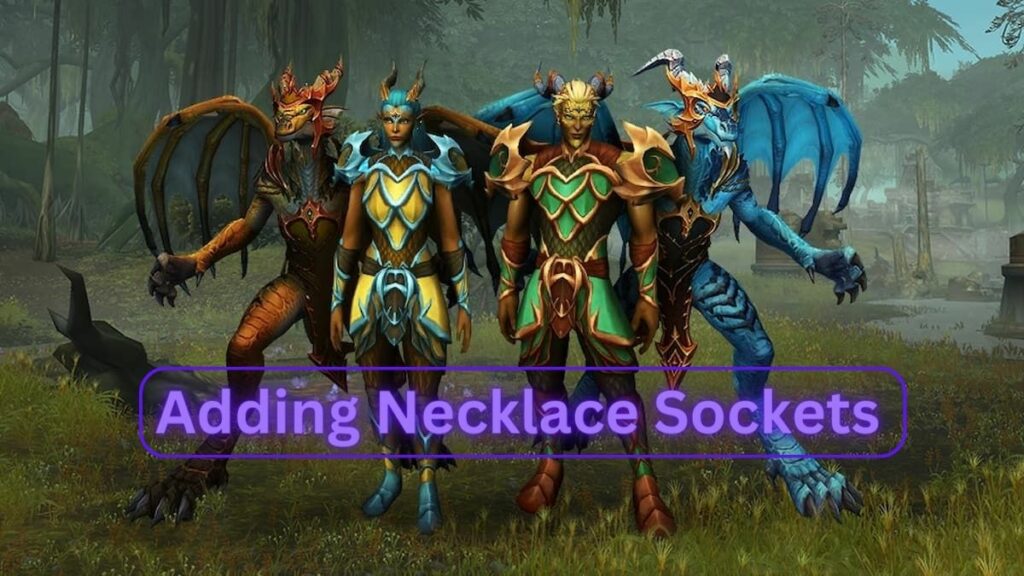 How to Add Gem Sockets to Necklaces in WoW Dragonflight We Game Daily