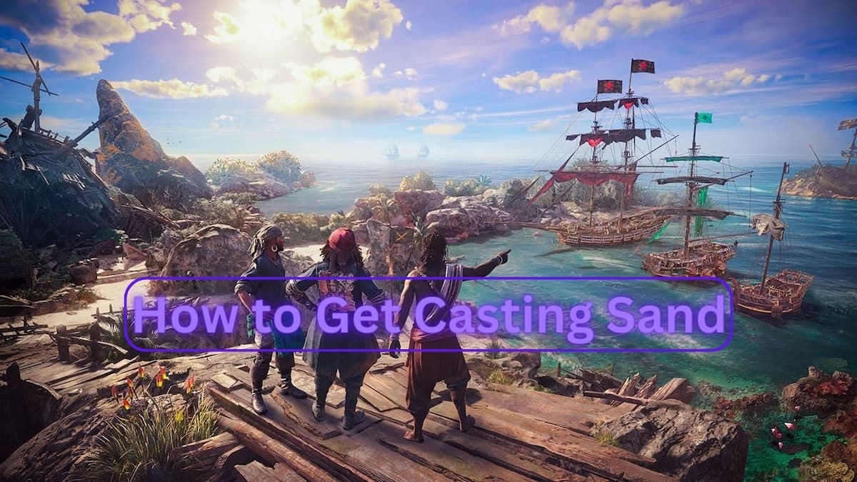 How to get Casting Sand in Skull and Bones